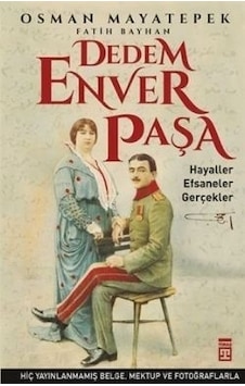 Dedem Enver Paşa - Osman Mayatepek - Fatih Bayhan - Timaş Yayınları Dedem Enver Paşa - Osman Mayatepek - Fatih Bayhan - Timaş Yayınları
