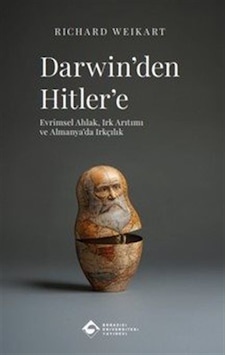 Darwin'den Hitler'e: Evrimsel Ahlak, Irk Arıtımı Ve Almanya'da... Darwin'den Hitler'e: Evrimsel Ahlak, Irk Arıtımı Ve Almanya'da...