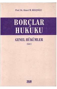 Borçlar Hukuku Genel Hükümler Cilt 1 Ahmet M.kılıçoğlu Borçlar Hukuku Genel Hükümler Cilt 1 Ahmet M.kılıçoğlu