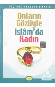 Onların Gözüyle İslam'da Kadın / Prof. Dr. Abdülaziz Hatip 9789756229064