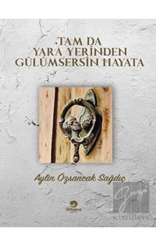 Tam da Yara Yerinden Gülümsersin Hayata - Aylin Özsancak Sağdıç - Octopus Yayınevi Tam da Yara Yerinden Gülümsersin Hayata - Aylin Özsancak Sağdıç - Octopus Yayınevi