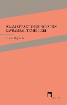 İslam Siyaset Düşüncesinin Kavramsal Temelleri / Özlem Bağdatlı 9789759959005 İslam Siyaset Düşüncesinin Kavramsal Temelleri / Özlem Bağdatlı 9789759959005