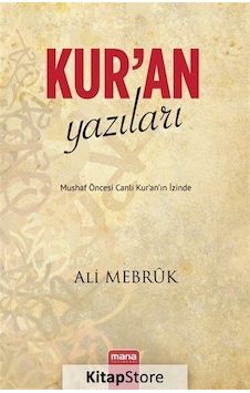 Kur'an Yazıları - Mushaf Öncesi Canlı Kur'an'ın İzinde - Ali Mebruk - Mana Yayınları Kur'an Yazıları - Mushaf Öncesi Canlı Kur'an'ın İzinde - Ali Mebruk - Mana Yayınları