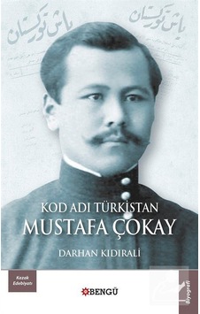 Kod Adı Türkistan: Mustafa Çokay / Darhan Kidirali