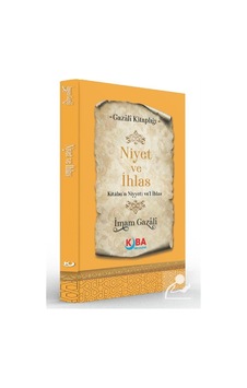 Niyet Ve İhlas Kitabu'n Niyyeti Ve'l İhlas / İmam Gazali Niyet Ve İhlas Kitabu'n Niyyeti Ve'l İhlas / İmam Gazali