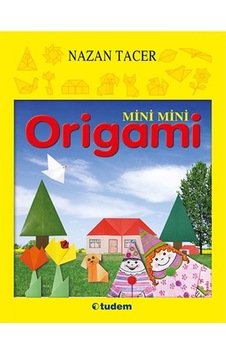 Mini Mini Origami - Nazan Tacer -  Nazan Tacer - Tudem Yayınları