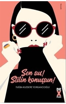 Sen Sus! Stilin Konuşsun! - Tuğba Kuzdere Yorgancioğlu - DEX Sen Sus! Stilin Konuşsun! - Tuğba Kuzdere Yorgancioğlu - DEX