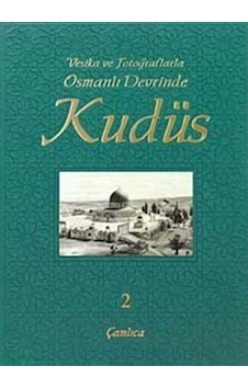 Vesika ve Fotoğraflarla Osmanlı Devrinde Kudüs - 2- Çamlıca Basım Yayın Vesika ve Fotoğraflarla Osmanlı Devrinde Kudüs - 2- Çamlıca Basım Yayın