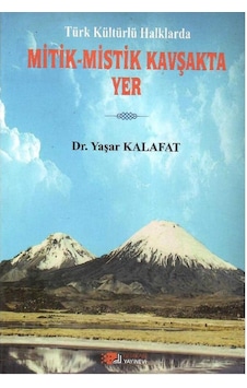 Türk Kültürlü Halklarda Mitik-mistik Kavşakta Yer - Dr. Yaşar Kalafat 1.baskı