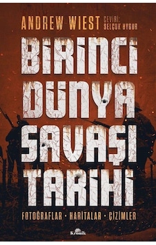 Birinci Dünya Savaşı Tarihi - Fotoğraflar Haritalar Çizimler - Andrew Wiest - Kronik Kitap Birinci Dünya Savaşı Tarihi - Fotoğraflar Haritalar Çizimler - Andrew Wiest - Kronik Kitap