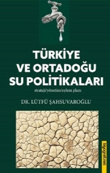Türkiye ve Ortadoğu Su Politikaları - Lütfü Şahsuvaroğlu - Biyografi.Net