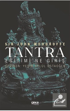 Tantra Eğitimi'ne Giriş  - Sir John Woodroffe  - Gece Kitaplığı
