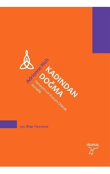Kadından Doğma - Deneyim ve Kurum Olarak Annelik - Adrienne Rich - Otonom Yayıncılık Kadından Doğma - Deneyim ve Kurum Olarak Annelik - Adrienne Rich - Otonom Yayıncılık