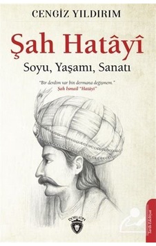 Şah Hatayi: Soyu - Yaşamı - Sanatı - Cengiz Yıldırım - Dorlion Yayınevi