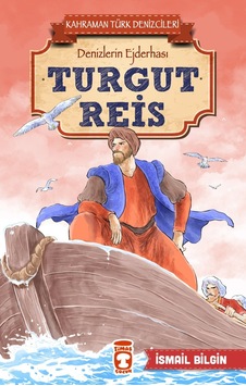 Turgut Reis - Kahraman Türk Denizcileri-İsmail Bilgin - Timaş Çocuk Turgut Reis - Kahraman Türk Denizcileri-İsmail Bilgin - Timaş Çocuk