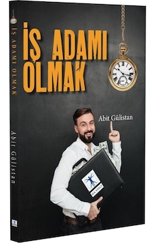 İş Adamı Olmak / Abit Gülistan İş Adamı Olmak / Abit Gülistan
