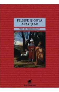 Felsefe Işığıyla Arayışlar - Prof.dr.nejat Bozkurt 1.baskı