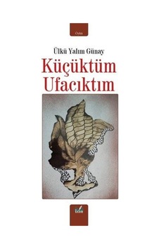 Küçüktüm Ufacıktım / Ülkü Yalım Günay Küçüktüm Ufacıktım / Ülkü Yalım Günay