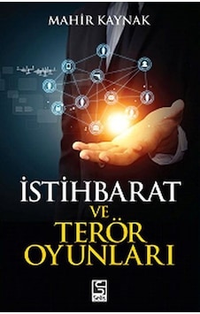 İstihbarat ve Terör Oyunları / Prof. Dr. Mahir Kaynak İstihbarat ve Terör Oyunları / Prof. Dr. Mahir Kaynak