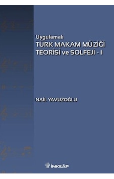 Uygulamalı Türk Makam Müziği Teorisi ve Solfeji - 1 - Nail Yavuzoğlu - İnkılap Kitabevi Uygulamalı Türk Makam Müziği Teorisi ve Solfeji - 1 - Nail Yavuzoğlu - İnkılap Kitabevi