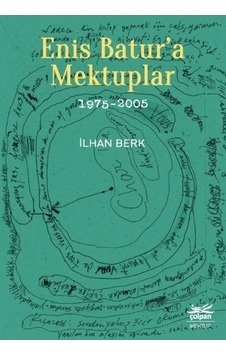 Enis Batur'a Mektuplar 1975-2005 - İlhan Berk - Çolpan