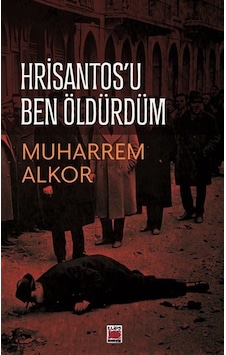 Hrisantos'u Ben Öldürdüm / Muharrem Alkor