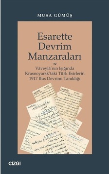 Esarette Devrim Manzaraları - Vaveyla'nın Işığında Krasnoyarsk'taki Türk Esirlerin 1917 Rus Devrimi - Musa Gümüş - Çizgi Kitabevi Esarette Devrim Manzaraları - Vaveyla'nın Işığında Krasnoyarsk'taki Türk Esirlerin 1917 Rus Devrimi - Musa Gümüş - Çizgi Kitabevi