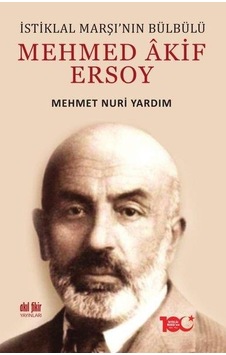 Istiklal Marşının Bülbülü Mehmed Akif Ersoy - Mehmet Nuri Yardım Istiklal Marşının Bülbülü Mehmed Akif Ersoy - Mehmet Nuri Yardım