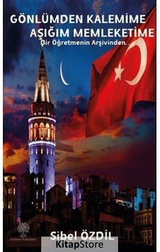 Gönlümden Kalemime Aşığım Memleketime - Bir Öğretmenin Arşivinden - Sibel Özdil - Platanus Publishing Gönlümden Kalemime Aşığım Memleketime - Bir Öğretmenin Arşivinden - Sibel Özdil - Platanus Publishing