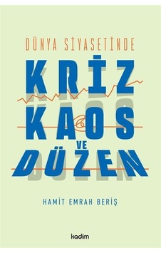 Dünya Siyasetinde Kriz, Kaos Ve Düzen / Hamit Emrah Beriş Dünya Siyasetinde Kriz, Kaos Ve Düzen / Hamit Emrah Beriş