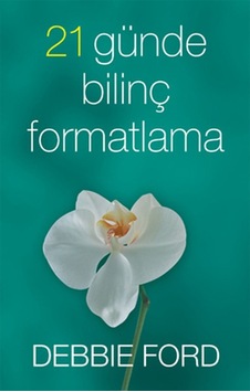 21 Günde Bilinç Formatlama - Debbie Ford - Butik