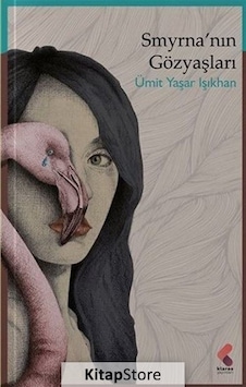 Smyrna'nın Gözyaşları - Ümit Yaşar Işıkhan - Klaros Yayınları