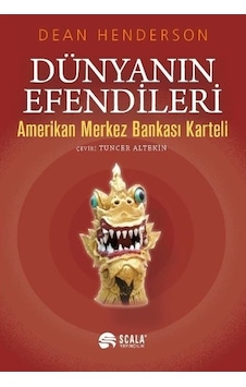 Dünyanın Efendileri Amerikan Merkez Bankası Karteli - Dean Henderson - Scala Yayıncılık Dünyanın Efendileri Amerikan Merkez Bankası Karteli - Dean Henderson - Scala Yayıncılık