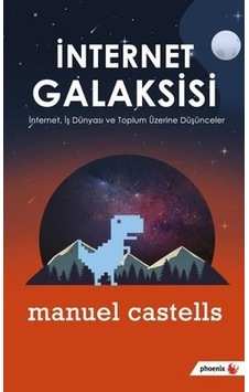 İnternet Galaksisi - Manuel Castells - Phoenix İnternet Galaksisi - Manuel Castells - Phoenix