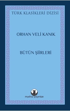 Orhan Veli Kanık - Bütün Şiirleri - Türk Klasikleri Dizisi - Orhan Veli Kanık - Myrina Yayınları Orhan Veli Kanık - Bütün Şiirleri - Türk Klasikleri Dizisi - Orhan Veli Kanık - Myrina Yayınları