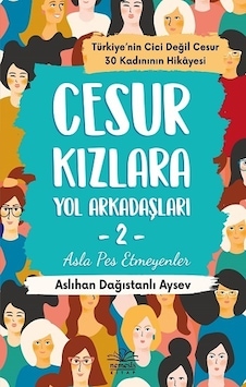 Cesur Kızlara Yol Arkadaşları 2 - Asla Pes Etmeyenler - Aslıhan Dağıstanlı Aysev - Nemesis Kitap Cesur Kızlara Yol Arkadaşları 2 - Asla Pes Etmeyenler - Aslıhan Dağıstanlı Aysev - Nemesis Kitap