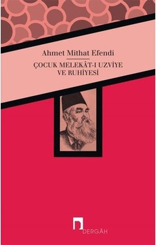 Çocuk Melekat-ı Uzviye ve Ruhiyesi - Ahmet Mithat Efendi - Dergah Yayınları Çocuk Melekat-ı Uzviye ve Ruhiyesi - Ahmet Mithat Efendi - Dergah Yayınları