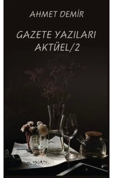 Gazete Yazıları Aktüel - 2 - Ahmet Demir - Platanus Publishing Gazete Yazıları Aktüel - 2 - Ahmet Demir - Platanus Publishing