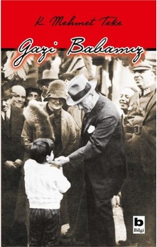 Gazi Babamız - Kasım Mehmet Teke - Bilgi Yayınevi Gazi Babamız - Kasım Mehmet Teke - Bilgi Yayınevi