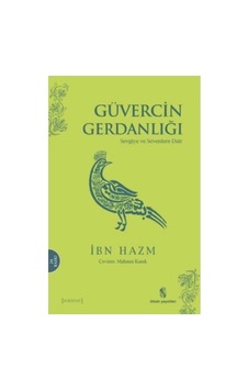 Güvercin Gerdanlığı: Sevgiye Ve Sevenlere Dair Güvercin Gerdanlığı: Sevgiye Ve Sevenlere Dair