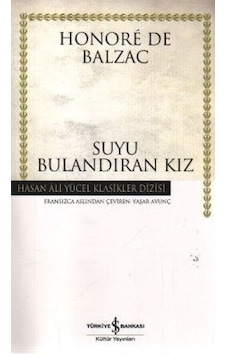 Suyu Bulandıran Kız - Hasan Ali Yücel Klasikleri - Honore de Balzac - İş Bankası Kültür Yayınları Suyu Bulandıran Kız - Hasan Ali Yücel Klasikleri - Honore de Balzac - İş Bankası Kültür Yayınları