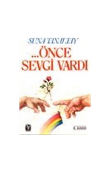Önce Sevgi Vardı - Suna Tanaltay - Tekin Yayınevi Önce Sevgi Vardı - Suna Tanaltay - Tekin Yayınevi