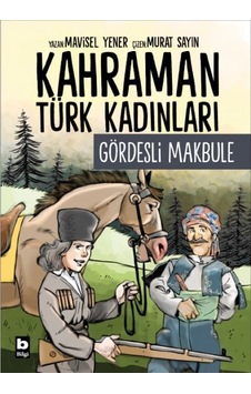 Kahraman Türk Kadınları Gördesli Makbule Kahraman Türk Kadınları Gördesli Makbule