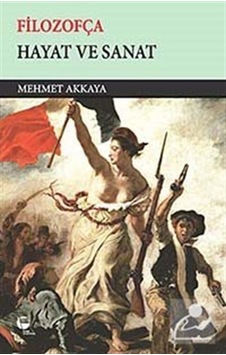 Filozofça - Hayat ve Sanat - Mehmet Akkaya - Belge Yayınları Filozofça - Hayat ve Sanat - Mehmet Akkaya - Belge Yayınları
