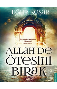 Allah De Ötesini Bırak - Uğur Koşar - Destek Yayınları Allah De Ötesini Bırak - Uğur Koşar - Destek Yayınları