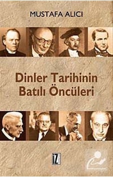 Dinler Tarihinin Batılı Öncüleri - Mustafa Alıcı - İz Yayıncılık Dinler Tarihinin Batılı Öncüleri - Mustafa Alıcı - İz Yayıncılık