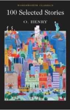 100 Selected Stories (Wordsworth Classics) - O. Henry - Wordsworth 100 Selected Stories (Wordsworth Classics) - O. Henry - Wordsworth