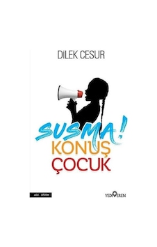Susma Konuş Çocuk - Dilek Cesur - Yediveren Yayınları Susma Konuş Çocuk - Dilek Cesur - Yediveren Yayınları