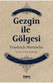 Gezgin ile Gölgesi - Friedrich Nietzsche - Totem Gezgin ile Gölgesi - Friedrich Nietzsche - Totem