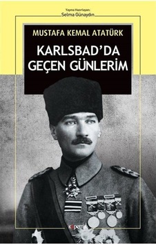 Karlsbad'Da Geçen Günlerim / Mustafa Kemal Atatürk 9789752439740 Karlsbad'Da Geçen Günlerim / Mustafa Kemal Atatürk 9789752439740